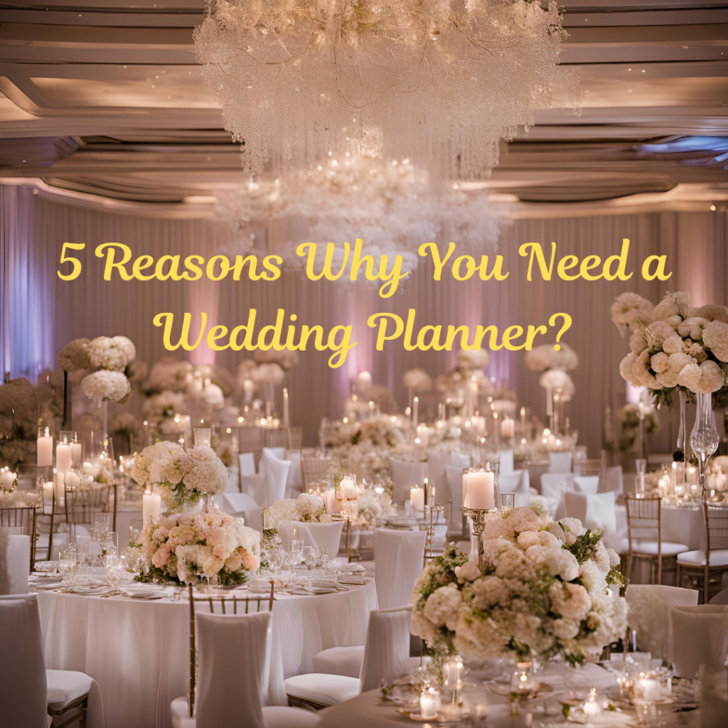 5 reasons why you need a wedding planner